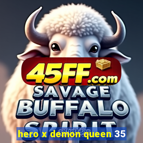 hero x demon queen 35